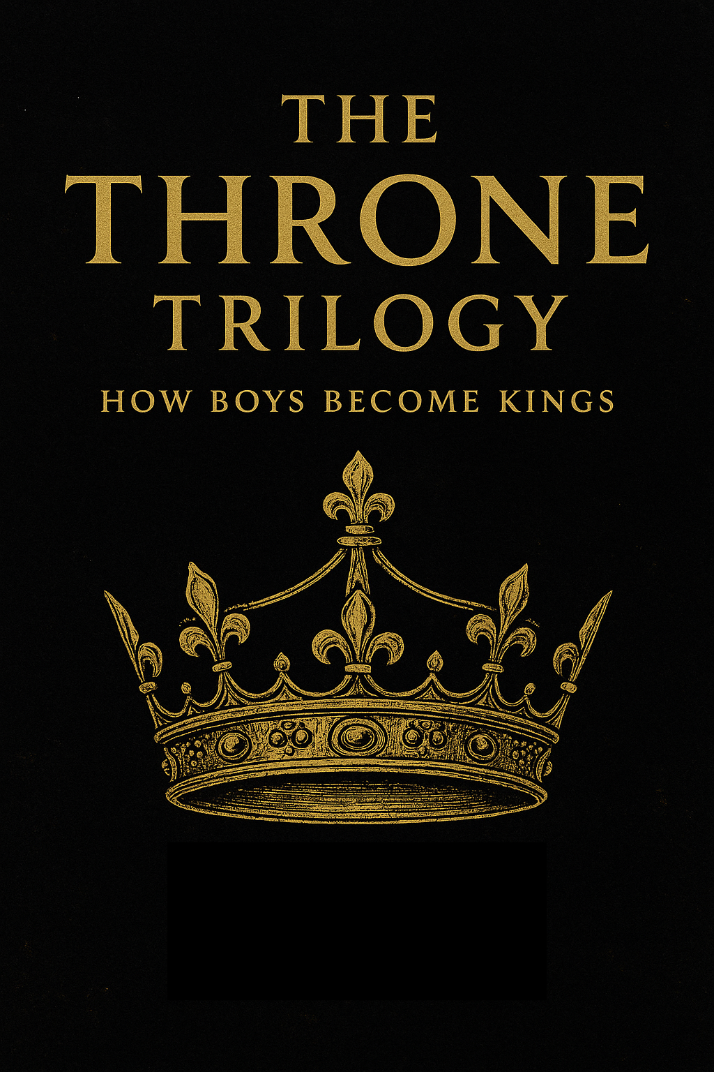 The Throne Trilogy: The Modern Man’s Blueprint to Power, Wealth & Legacy